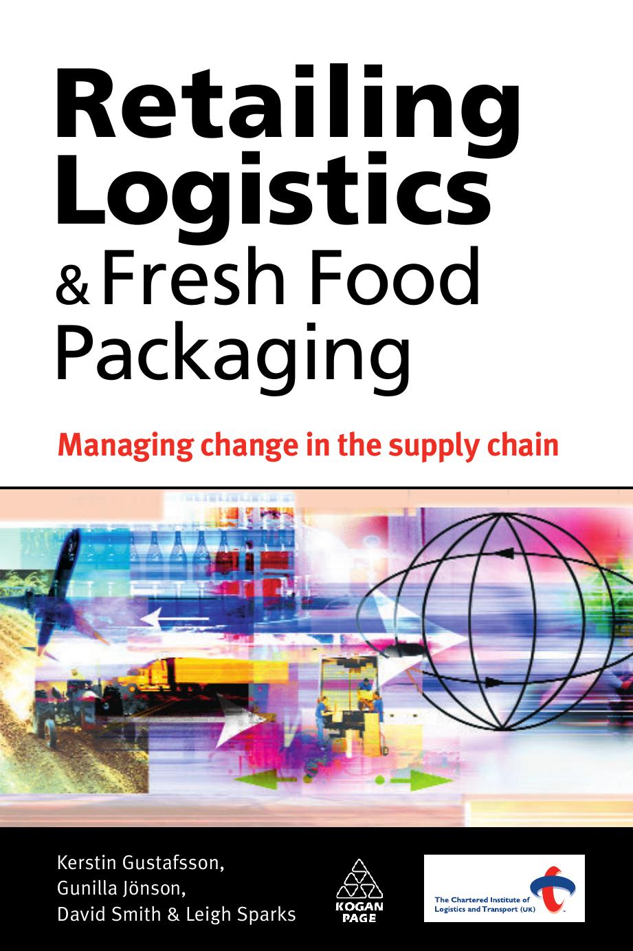 Retailing Logistics and Fresh Food Packaging: Managing Change in the Supply Chain by Kerstin Gustafsson Gunilla Jonson David Smith Leigh Sparks