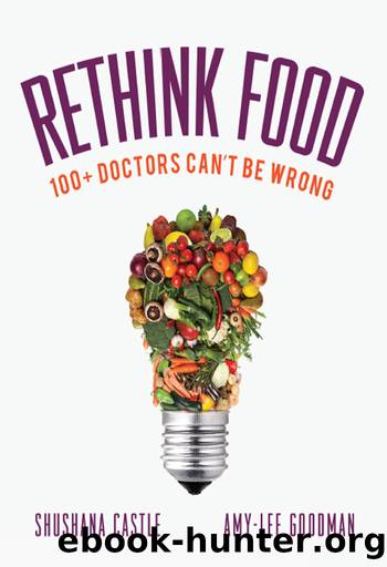 Rethink Food: 100+ Doctors Can't Be Wrong by Shushana Castle & Amy-Lee Goodman