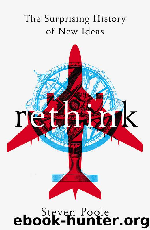 Rethink: The Surprising History of New Ideas by Steven Poole