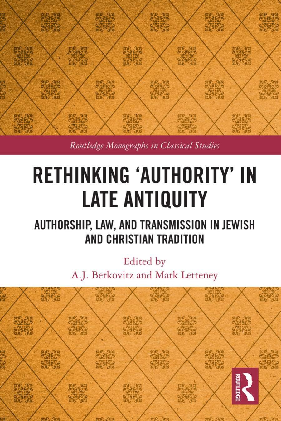 Rethinking âAuthorityâ in Late Antiquity: Authorship, Law, and Transmission in Jewish and Christian Tradition by A. J. Berkovitz and Mark Letteney