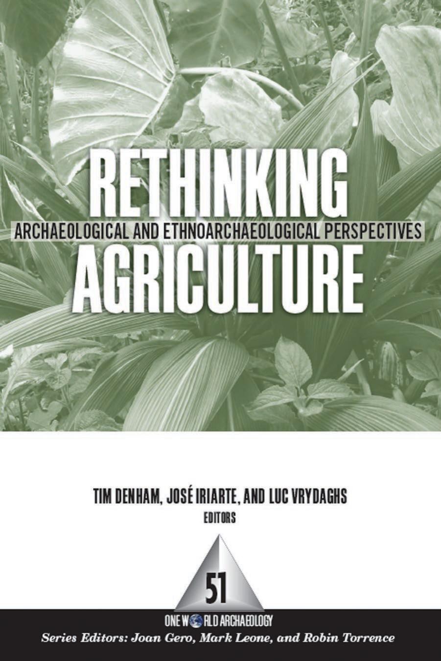 Rethinking Agriculture: Archaeological and Ethnoarchaeological Perspectives by Timothy P. Denham; José Iriarte; Luc Vrydaghs