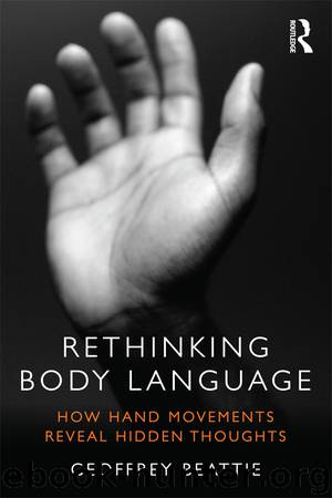 Rethinking Body Language: How Hand Movements Reveal Hidden Thoughts by Beattie Geoffrey