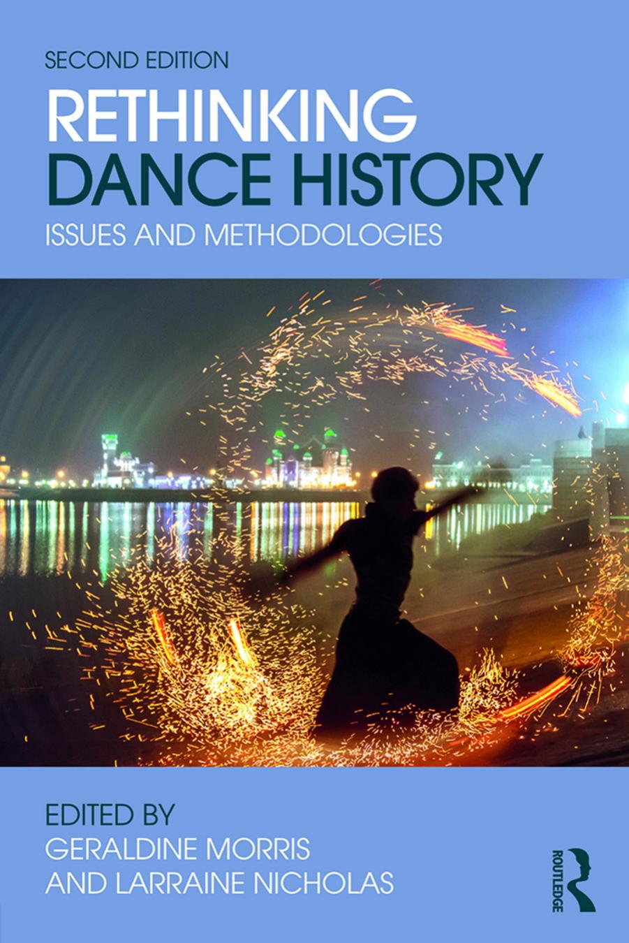 Rethinking Dance History : Issues and Methodologies, Second Edition by Larraine Nicholas and Geraldine Morris