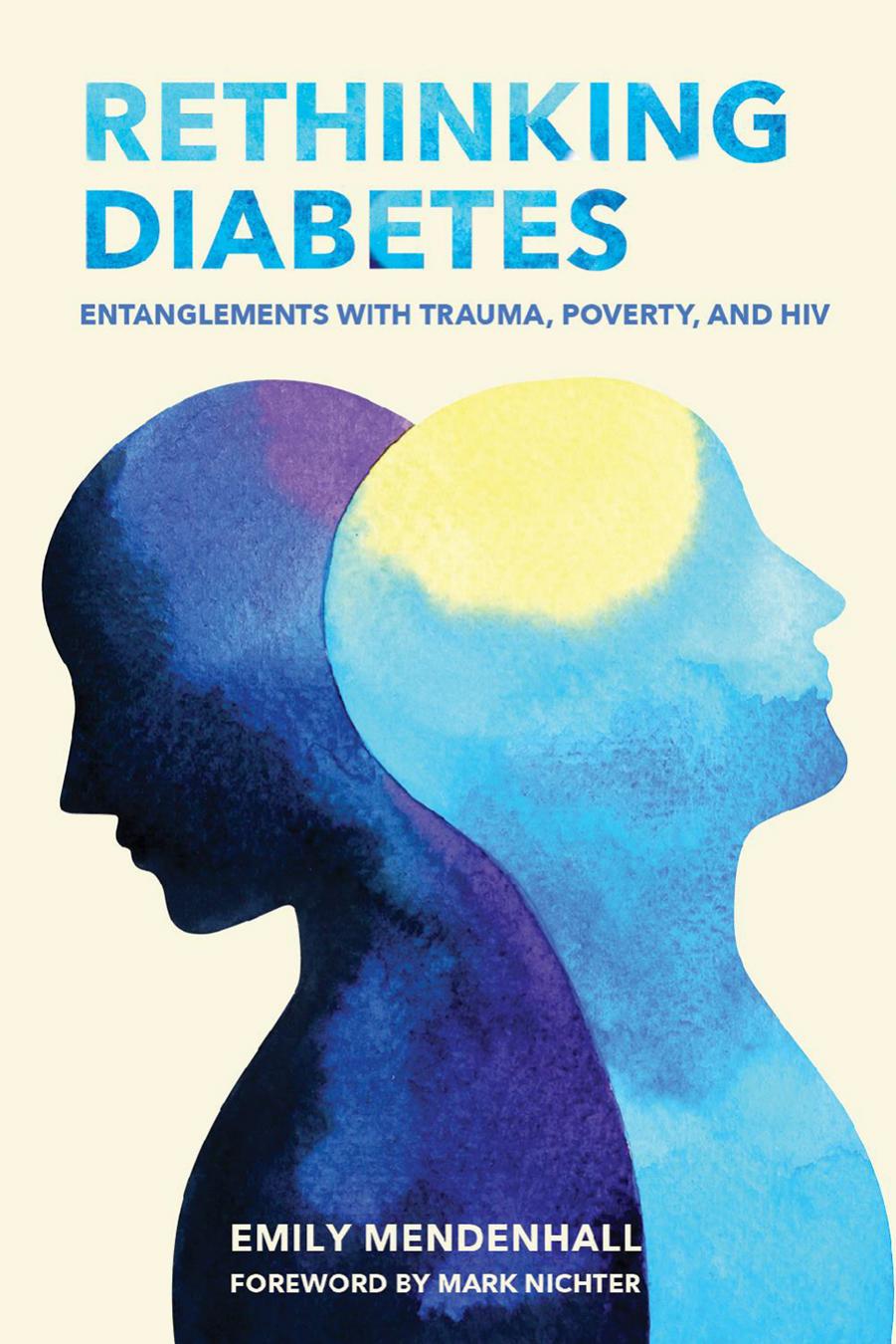 Rethinking Diabetes: Entanglements with Trauma, Poverty, and HIV by Emily Mendenhall foreword by Mark Nichter