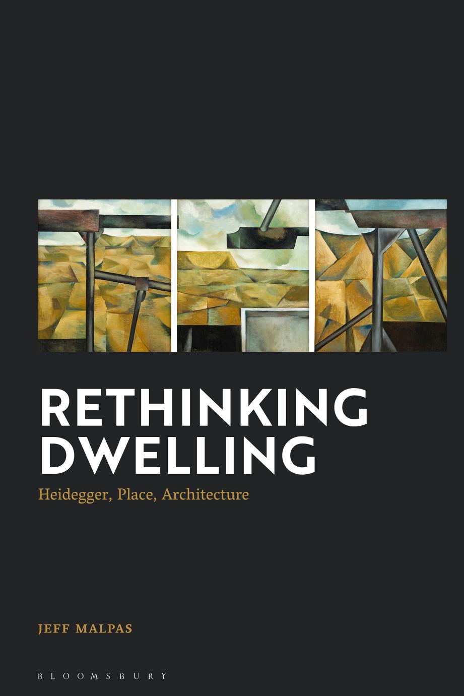 Rethinking Dwelling: Heidegger, Place, Architecture by Jeff Malpas