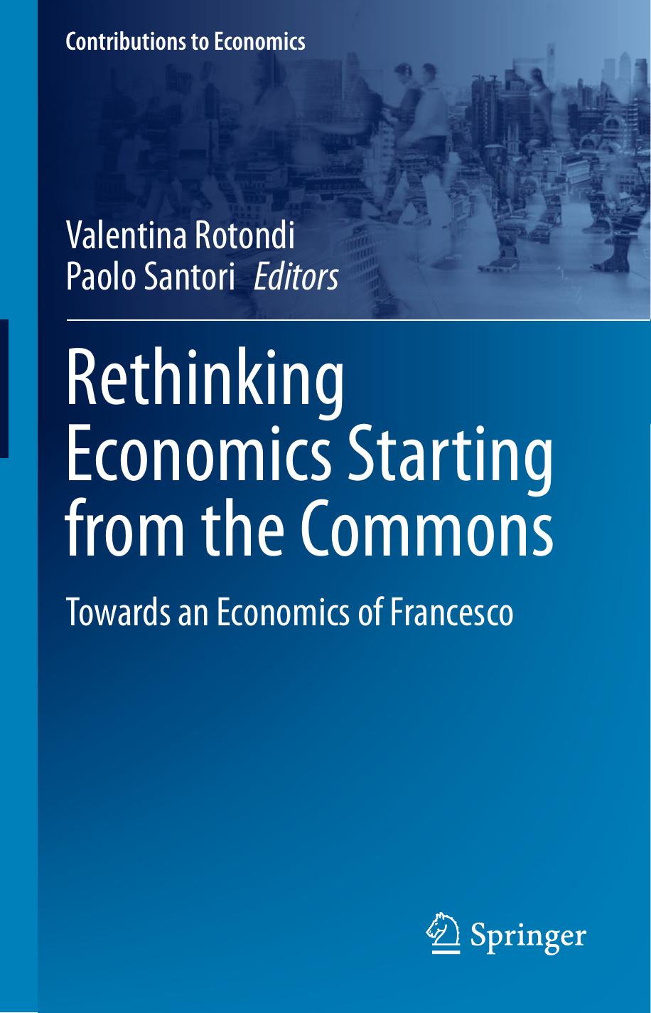 Rethinking Economics Starting from the Commons: Towards an Economics of Francesco by Valentina Rotondi Paolo Santori