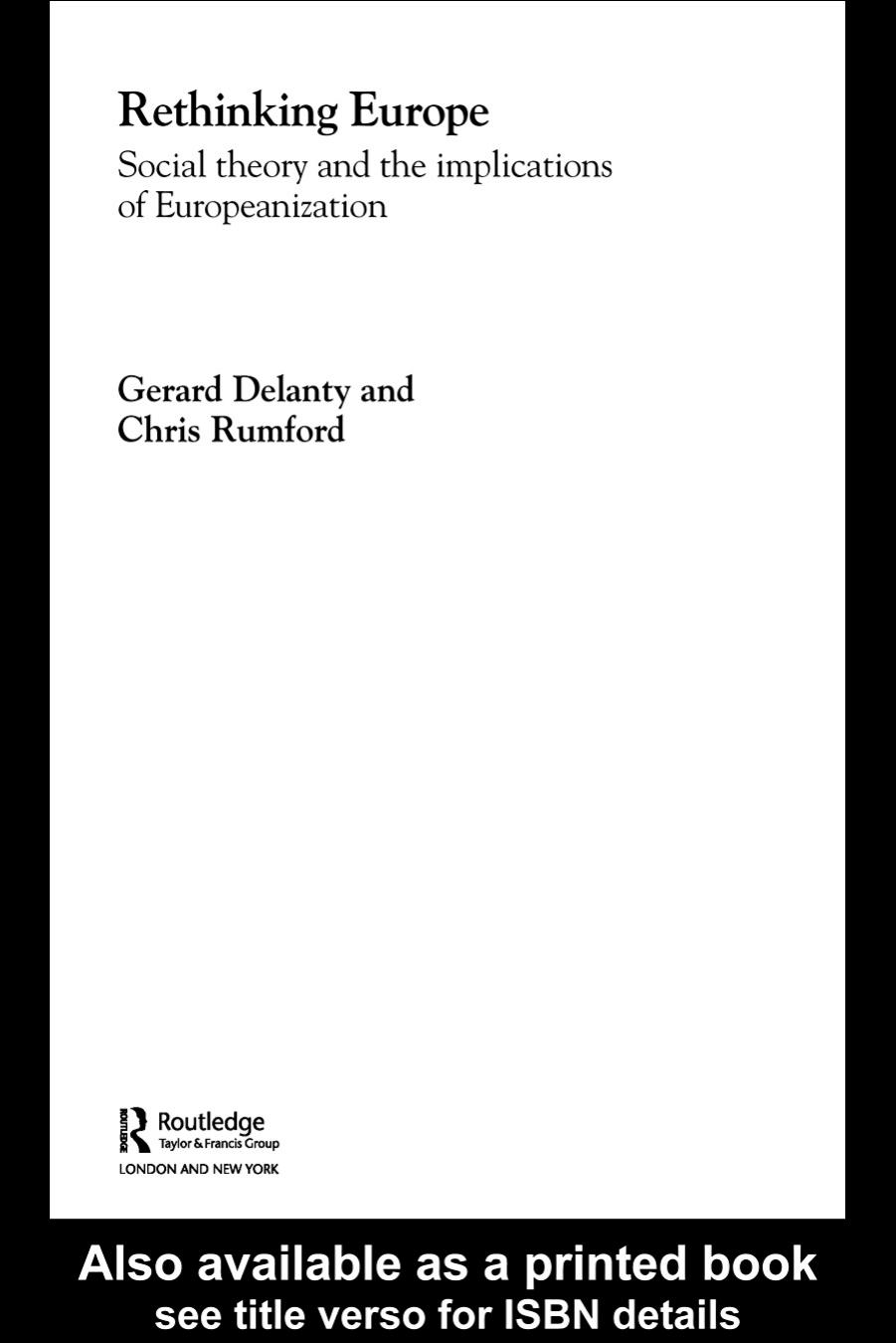 Rethinking Europe. Social theory and the implications of Europeanization by Gerard Delanty Chris Rumford