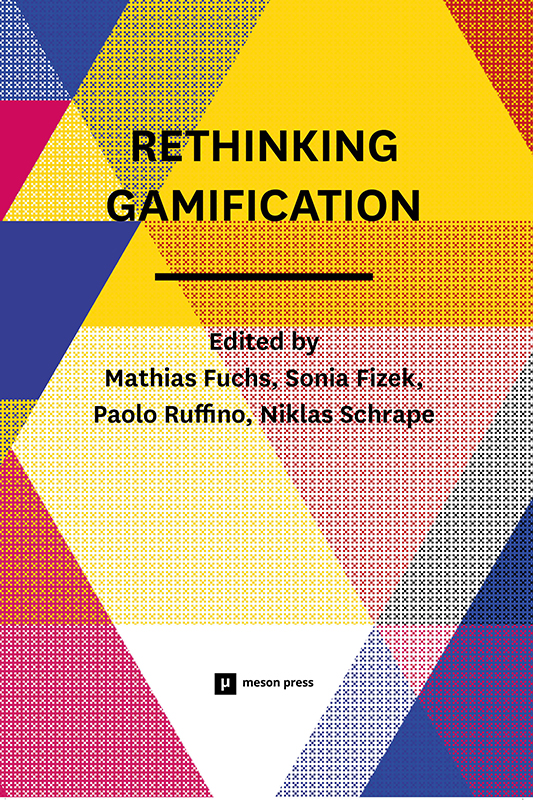 Rethinking Gamification by Fuchs Mathias / Fizek Sonia / Ruffino Paolo