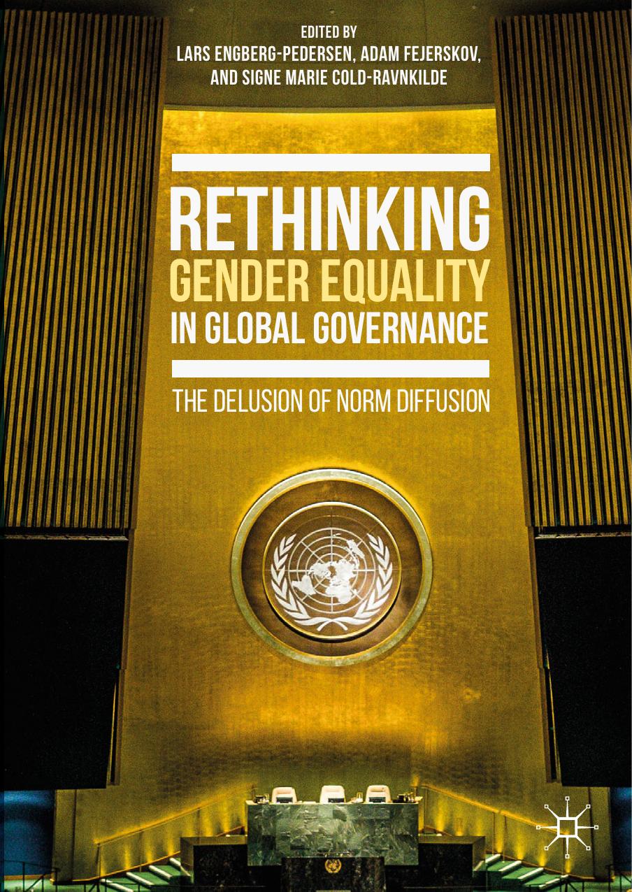 Rethinking Gender Equality in Global Governance: The Delusion of Norm Diffusion by Lars Engberg-Pedersen Adam Fejerskov Signe Marie Cold-Ravnkilde