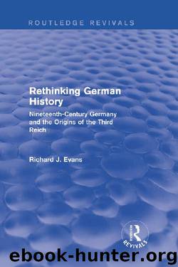 Rethinking German History (Routledge Revivals): Nineteenth-Century Germany and the Origins of the Third Reich by Richard J. Evans