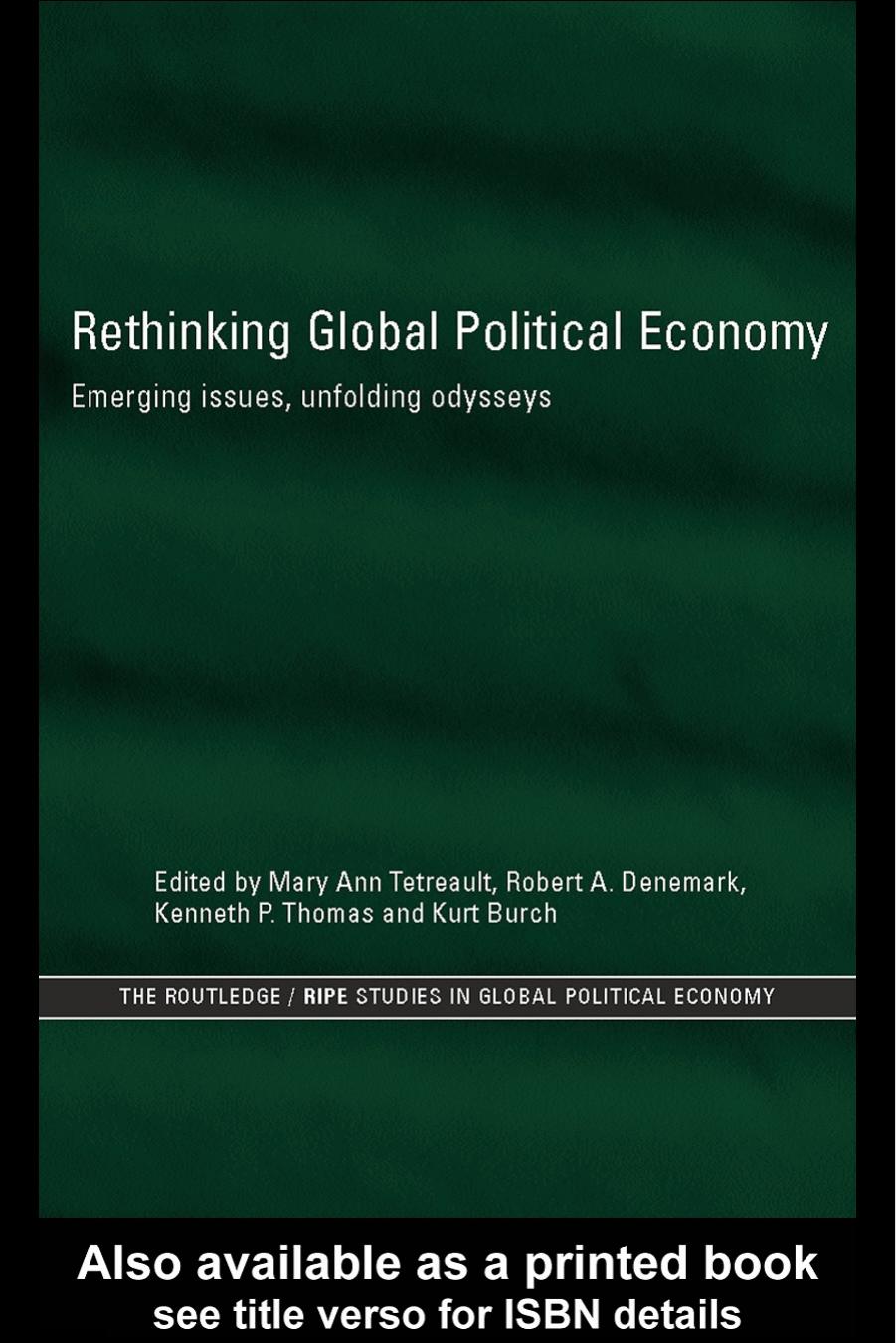 Rethinking Global Political Economy: Emerging Issues, Unfolding Odysseys (Routledge Ripe Studies in Global Political Economy, 11) by Mary Tetreault