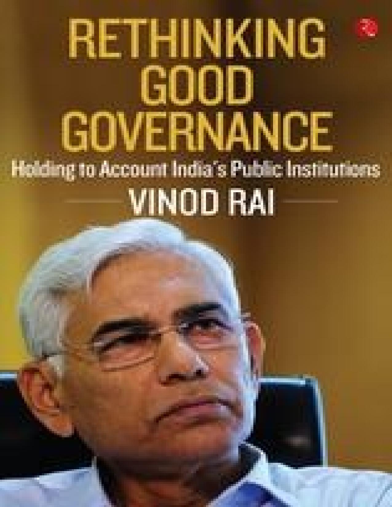 Rethinking Good Governance- India's Institutions by Vinod Rai