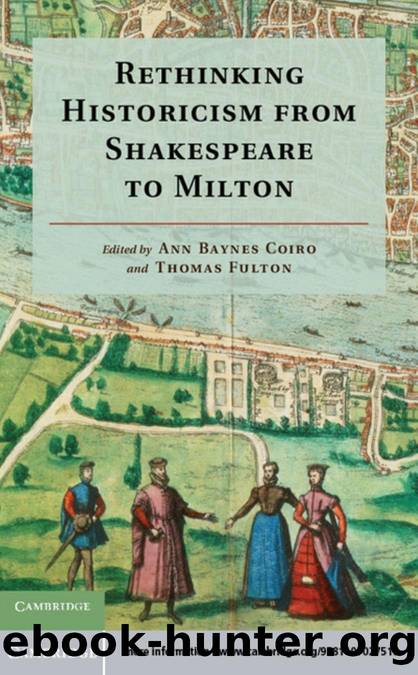 Rethinking Historicism from Shakespeare to Milton by Ann Baynes Coiro; Thomas Fulton