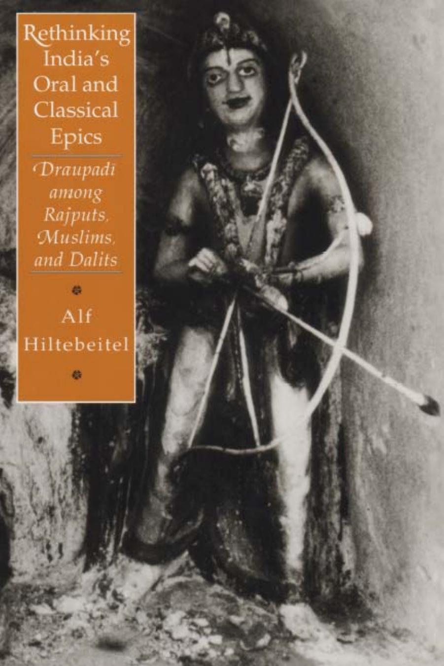 Rethinking India's Oral and Classical Epics: Draupadi among Rajputs, Muslims, and Dalits (Religion and Postmodernism Series) by Alf Hiltebeitel
