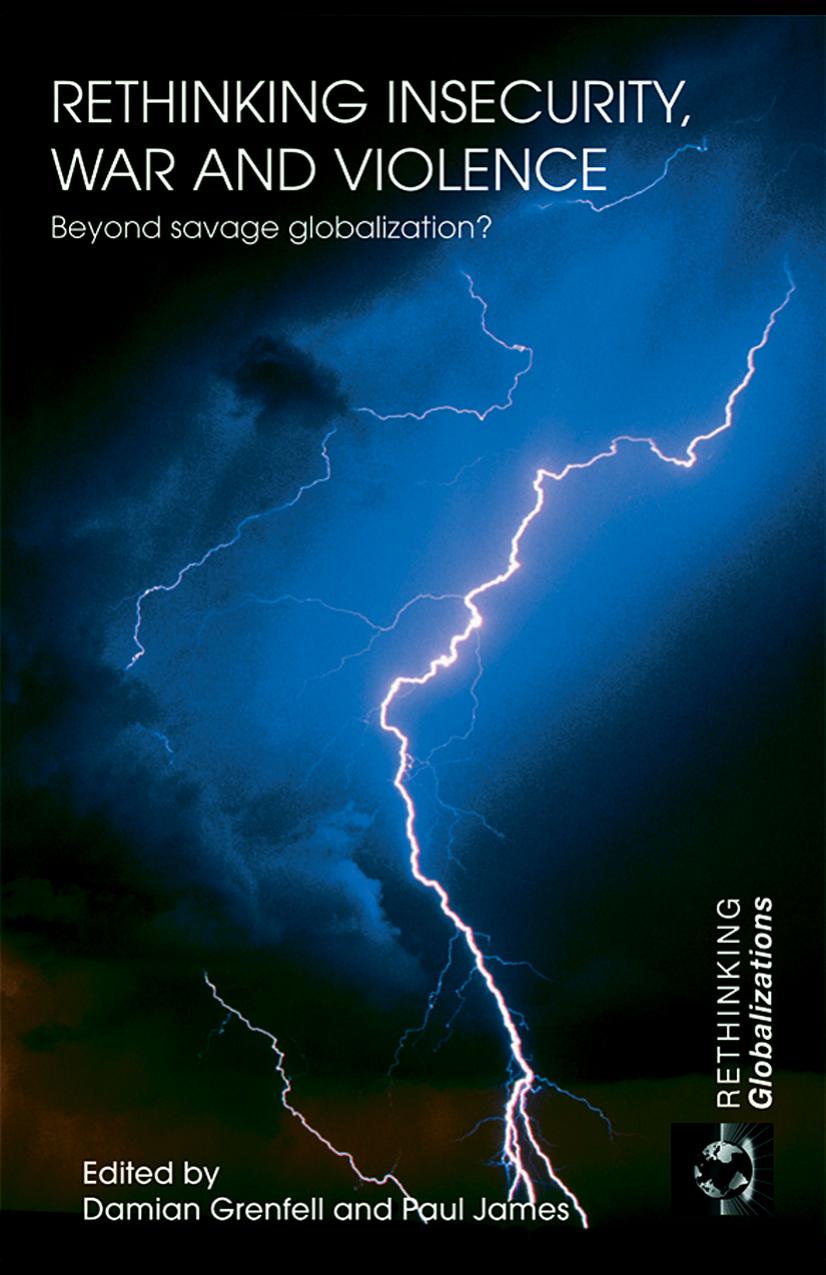 Rethinking Insecurity, War and Violence: Beyond savage globalization? by Damian Grenfell and Paul James (edt)