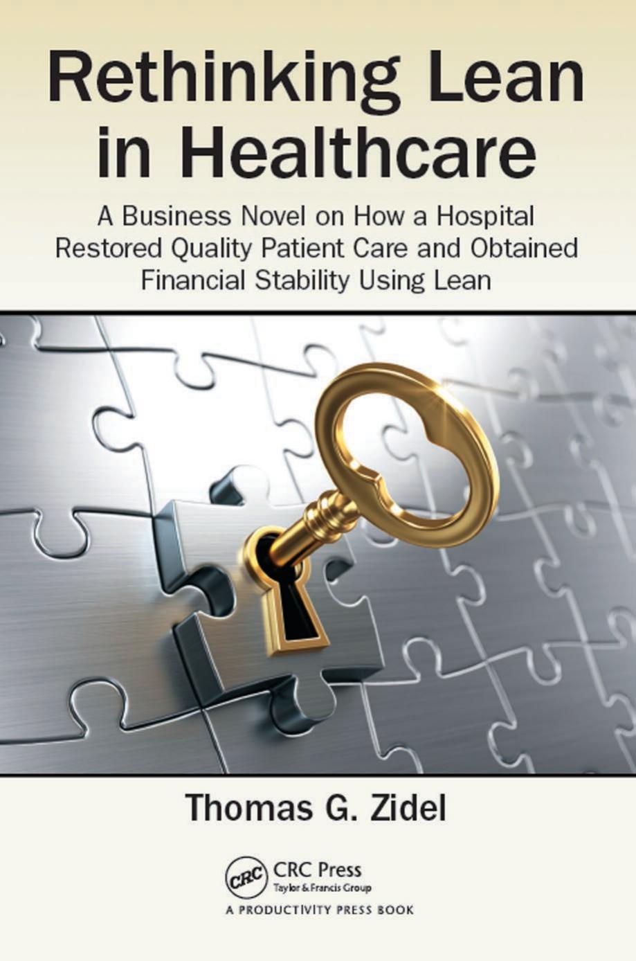 Rethinking Lean in Healthcare: A Business Novel on How a Hospital Restored Quality Patient Care and Obtained Financial Stability Using Lean by Thomas G Zidel
