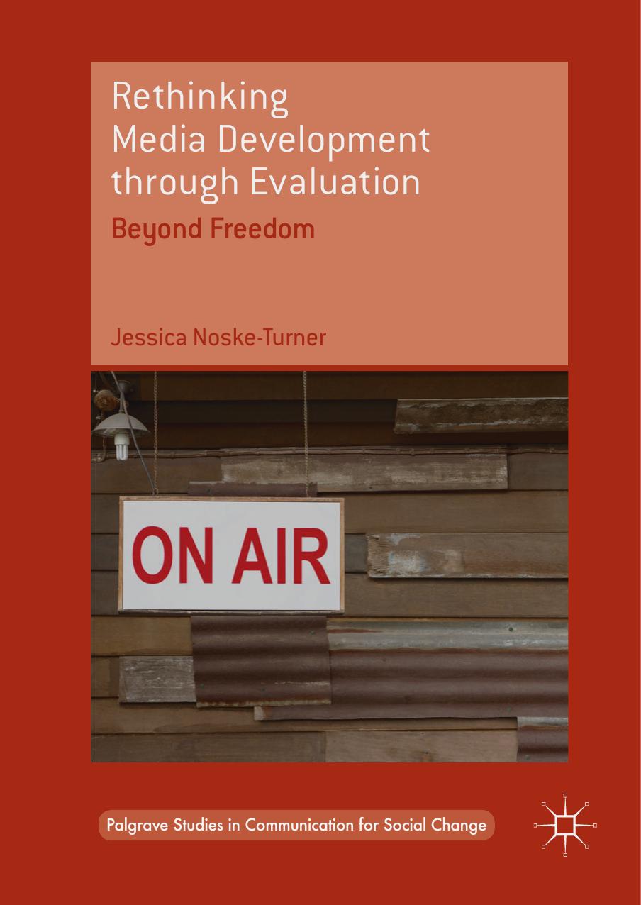 Rethinking Media Development through Evaluation: Beyond Freedom by Jessica Noske-Turner (auth.)