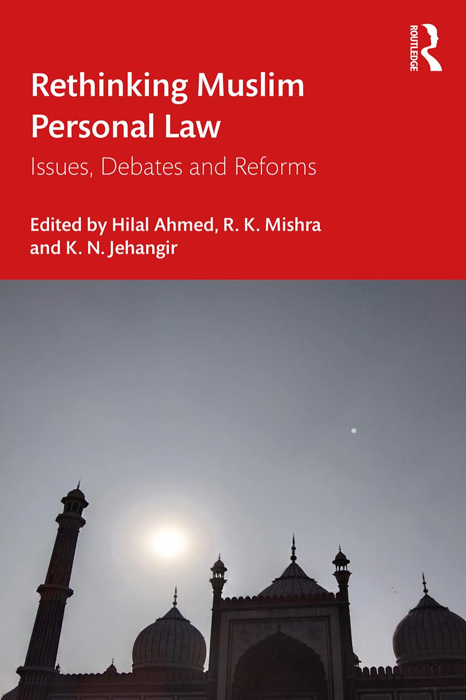 Rethinking Muslim Personal Law: Issues, Debates and Reforms by Hilal Ahmed (editor) R. K. Mishra (editor) K. N. Jehangir (editor)