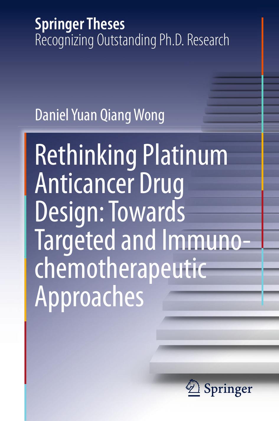 Rethinking Platinum Anticancer Drug Design: Towards Targeted and Immuno-chemotherapeutic Approaches by Daniel Yuan Qiang Wong