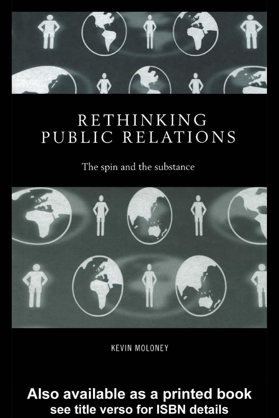 Rethinking Public Relations: The Spin and the Substance (Routledge Advances in Management and Business Studies) by Kevin Moloney