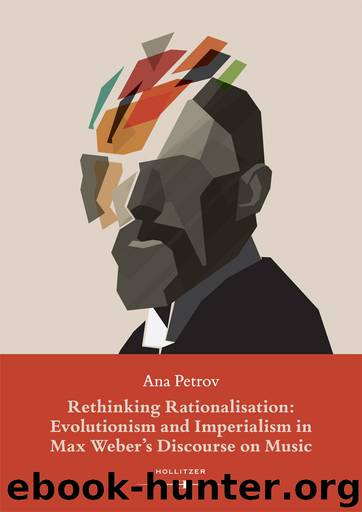 Rethinking Rationalisation: Evolutionism and Imperialism in Max Weber’s Discourse on Music by Ana Petrov