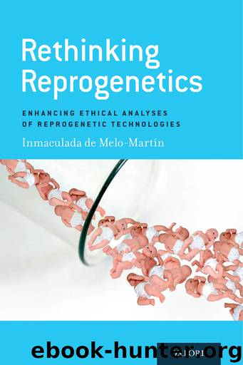 Rethinking Reprogenetics: Enhancing Ethical Analyses of Reprogenetic Technologies by Inmaculada de Melo-Martin