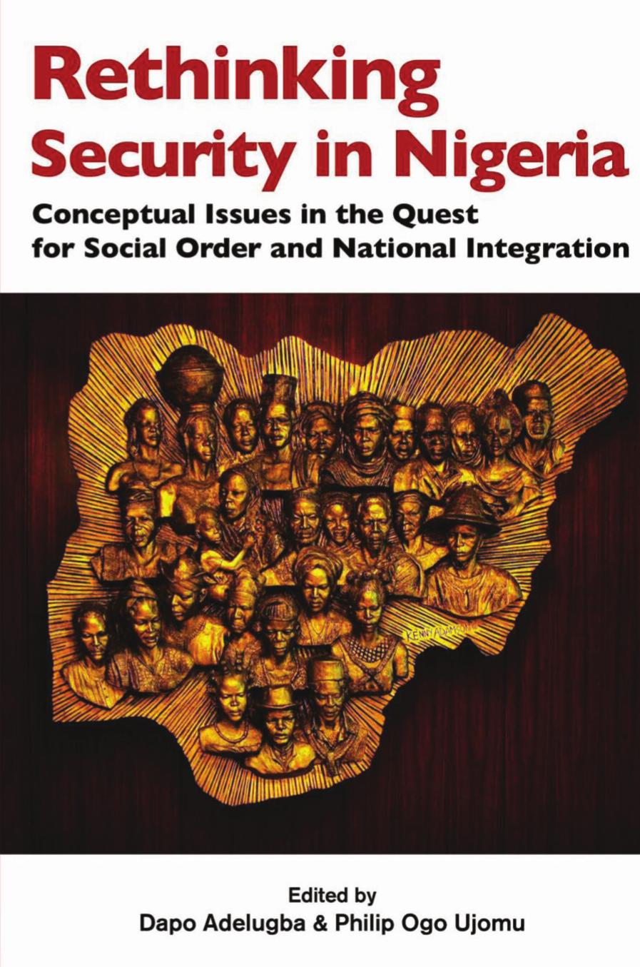 Rethinking Security in Nigeria: Conceptual Issues in the Quest for Social Order and National Integration by Dapo Adelugba Philip Ogo Ujomu