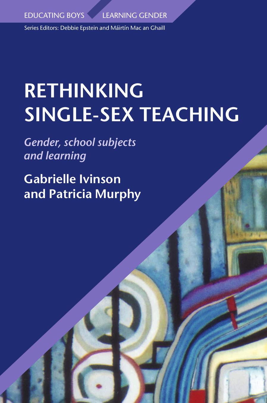 Rethinking Single Sex Teaching (Educatiing Boys Learning Gender) by Gabrielle Ivinson Patricia Murphy