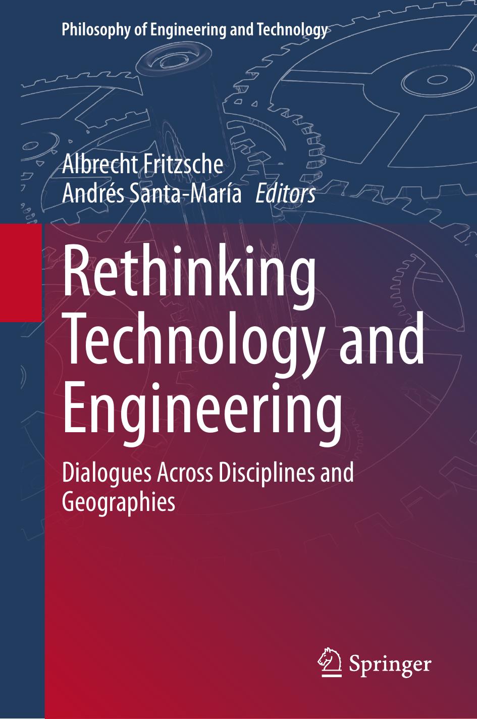 Rethinking Technology and Engineering: Dialogues Across Disciplines and Geographies by Albrecht Fritzsche Andrés Santa-María