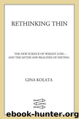 Rethinking Thin: The New Science of Weight Loss--and the Myths and Realities of Dieting by Kolata Gina