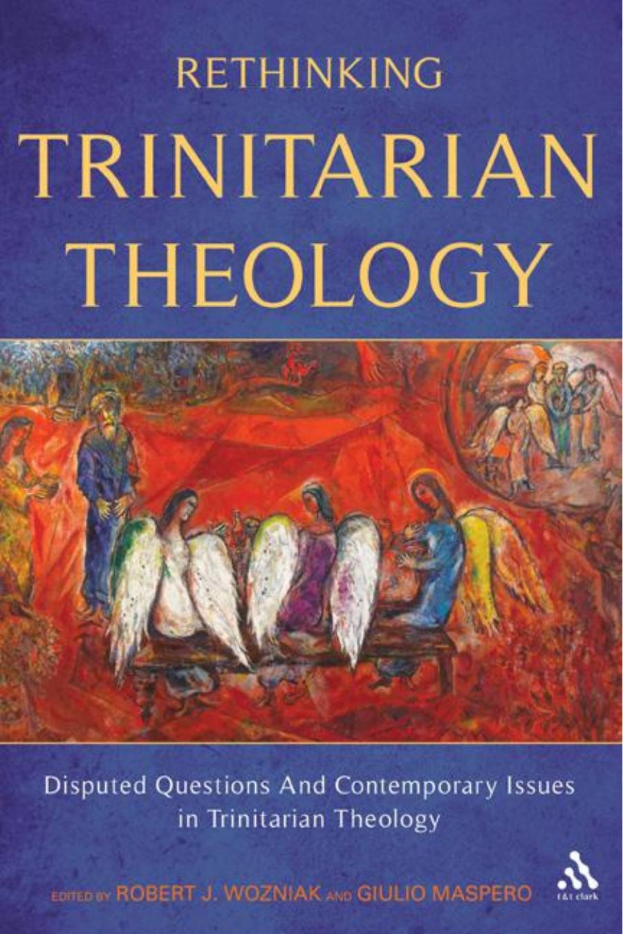 Rethinking Trinitarian Theology: Disputed Questions and Contemporary Issues in Trinitarian Theology by Giulio Maspero Robert J. Woźniak