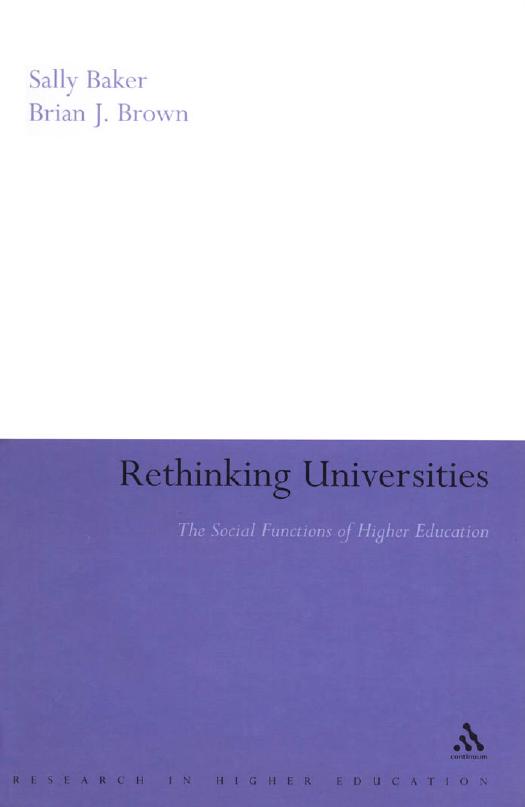 Rethinking Universities : The Social Functions of Higher Education by Sally Baker; Brian J. Brown