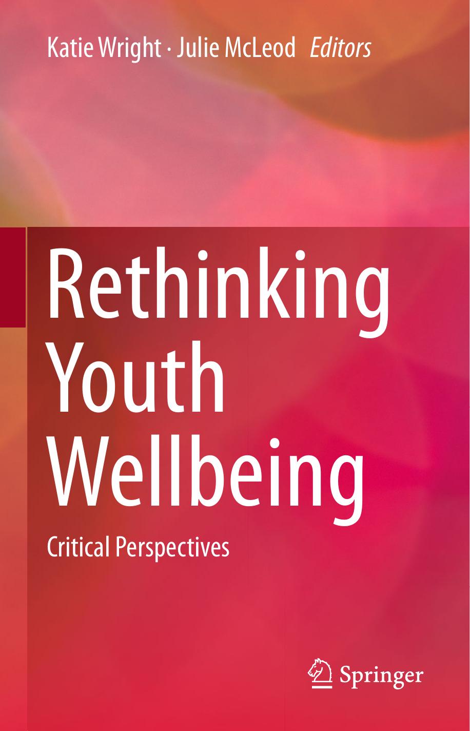 Rethinking Youth Wellbeing: Critical Perspectives by Katie Wright Julie McLeod (eds.)