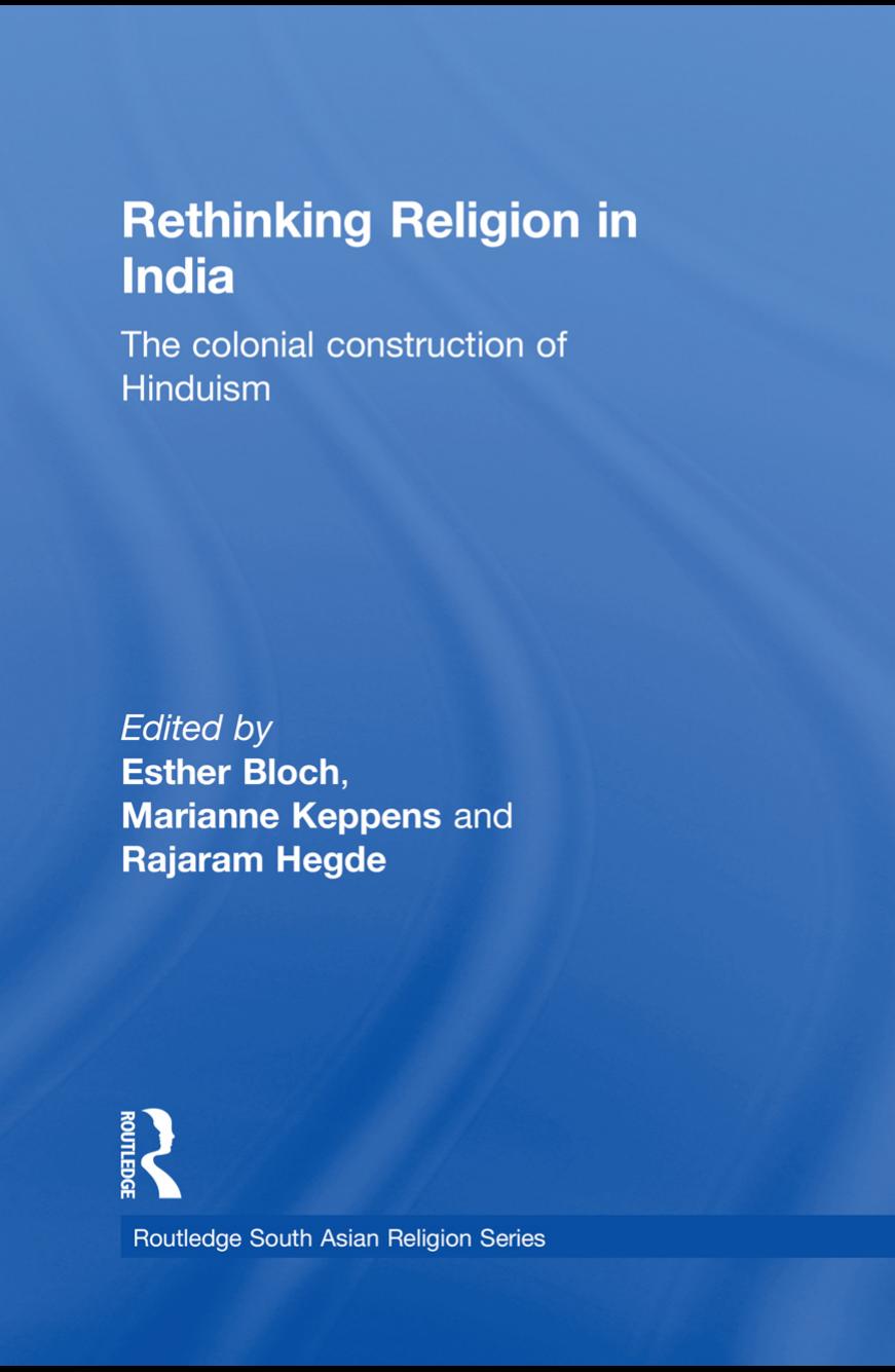 Rethinking religion in India : the colonial construction of Hinduism by Esther Bloch