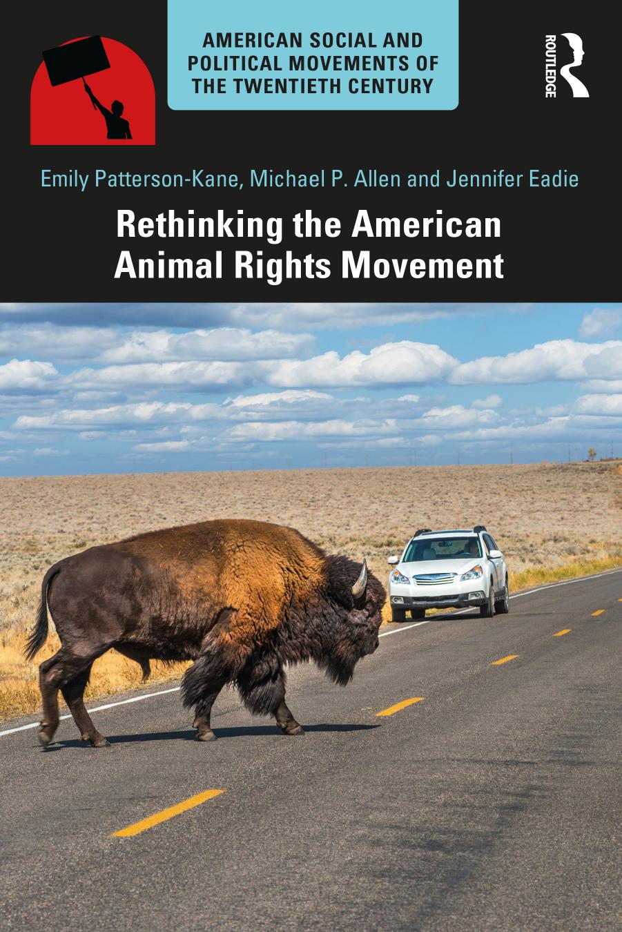 Rethinking the American Animal Rights Movement by Emily Patterson-Kane Michael P. Allen Jennifer Eadie