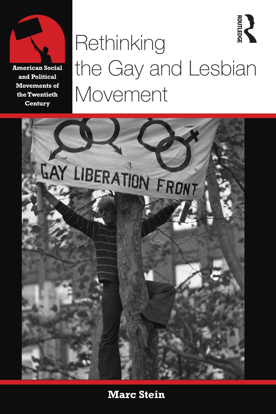 Rethinking the Gay and Lesbian Movement by Marc Stein