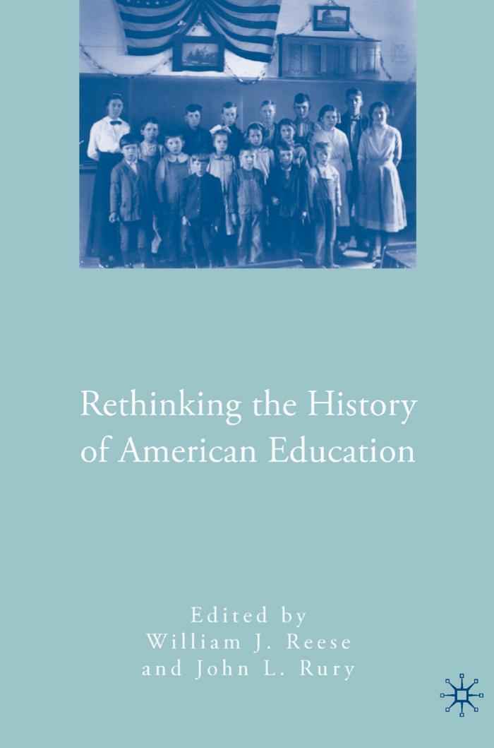 Rethinking the History of American Education by William J. Reese John L. Rury