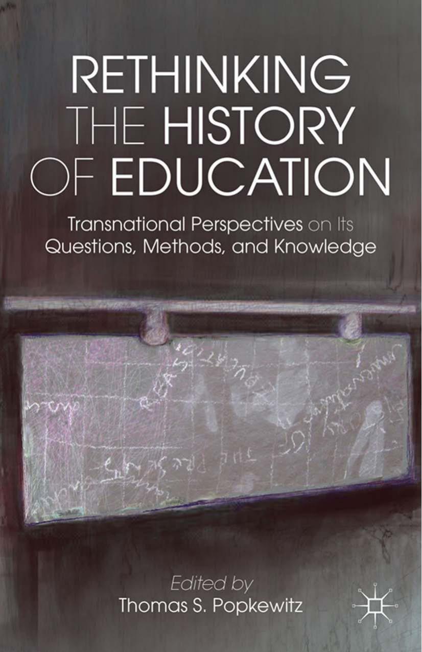 Rethinking the History of Education: Transnational Perspectives on Its Questions, Methods, and Knowledge by Thomas S. Popkewitz (eds.)