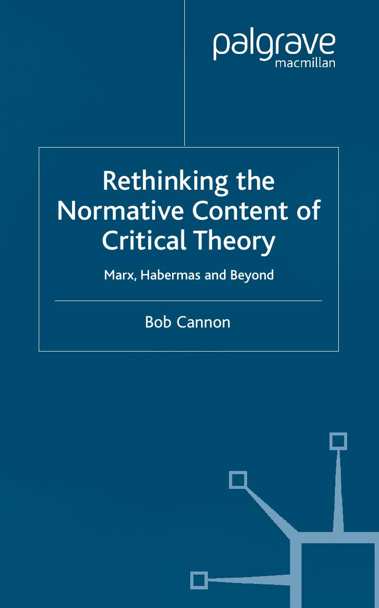 Rethinking the Normative Content of Critical Theory: Marx, Habermas and Beyond by Bob Cannon