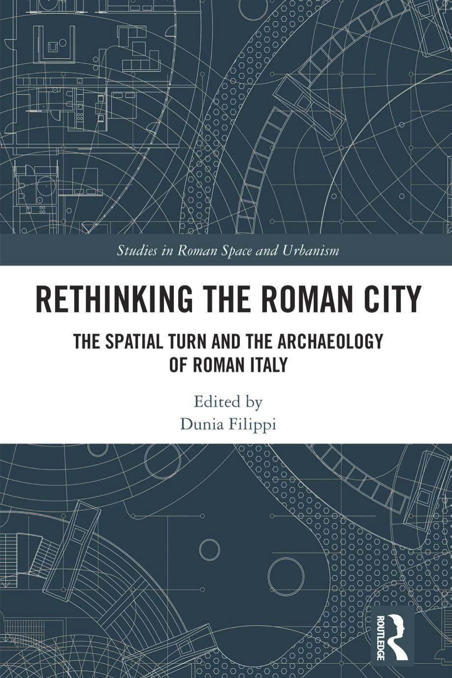 Rethinking the Roman City: The Spatial Turn and the Archaeology of Roman Italy by Dunia Filippi