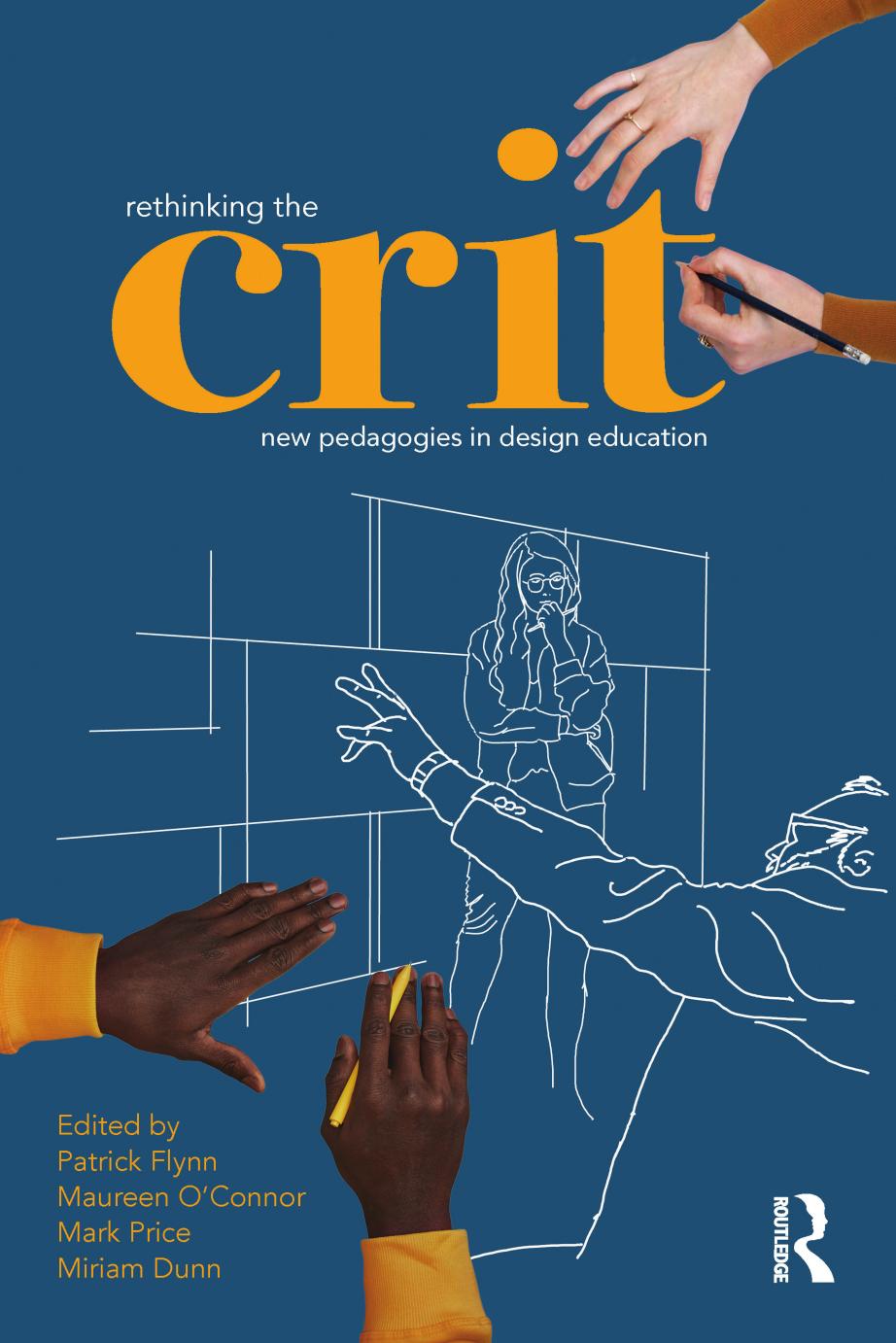 Rethinking the crit; New pedagogies in design education by Patrick Flynn & Maureen O’Connor & Mark Price & Miriam Dunn