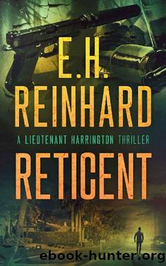 Reticent (A Lieutenant Harrington Thriller Book 6) by E.H. Reinhard