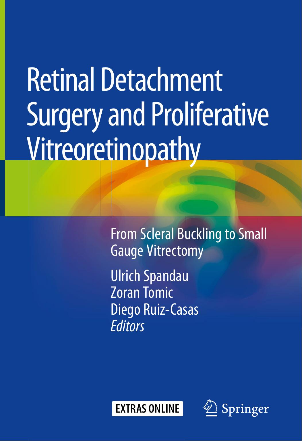 Retinal Detachment Surgery and Proliferative Vitreoretinopathy: From Scleral Buckling to Small Gauge Vitrectomy by Ulrich Spandau Zoran Tomic Diego Ruiz-Casas