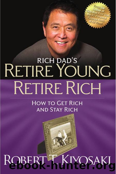 Retire Young Retire Rich: How to Get Rich Quickly and Stay Rich Forever! by Robert T. Kiyosaki