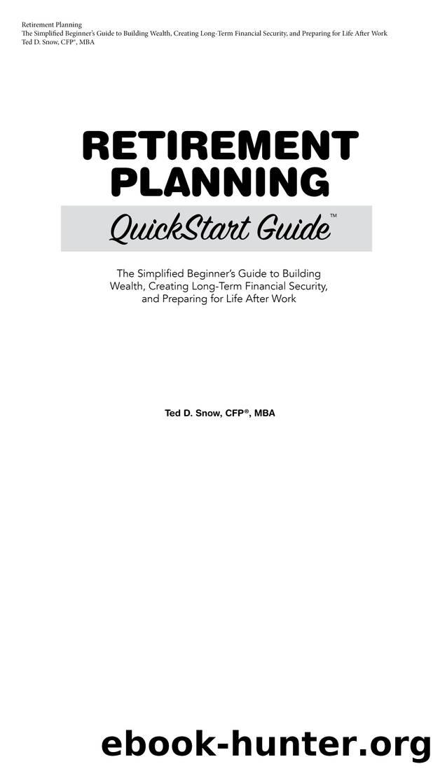 Retirement Planning QuickStart Guide by Ted D. Snow CFP® MBA