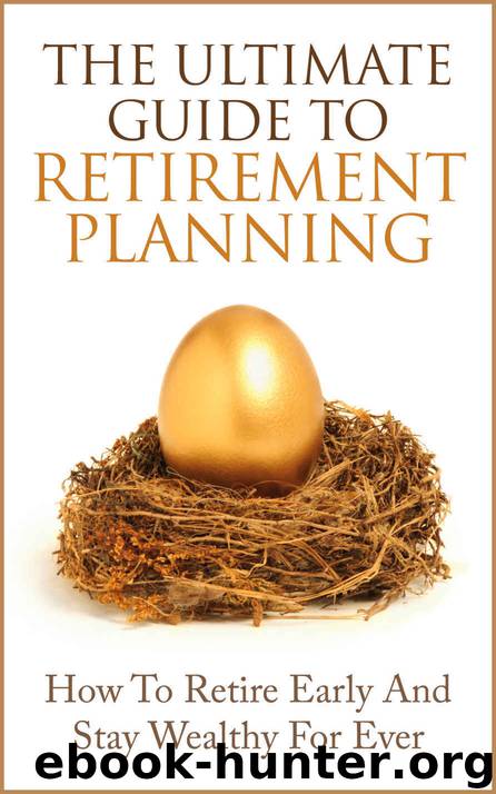 Retirement Planning: The Ultimate Guide to Retirement Planning - Retire Early And Stay Wealthy For Ever by James Scott