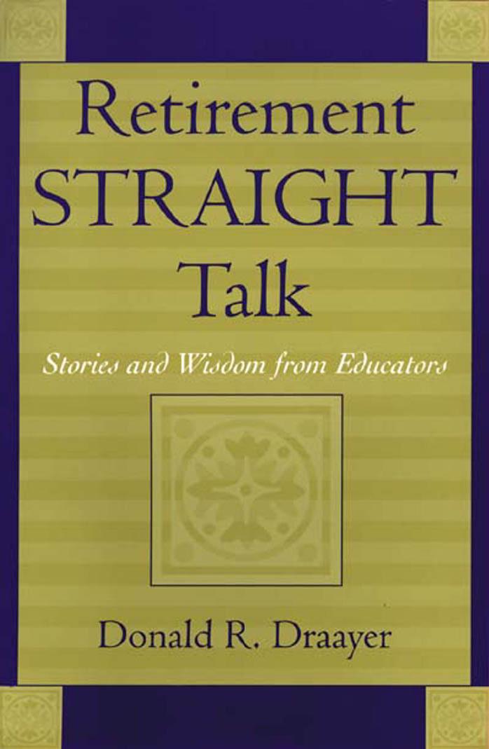 Retirement Straight Talk: Stories and Wisdom from Educators by Donald R. Draayer