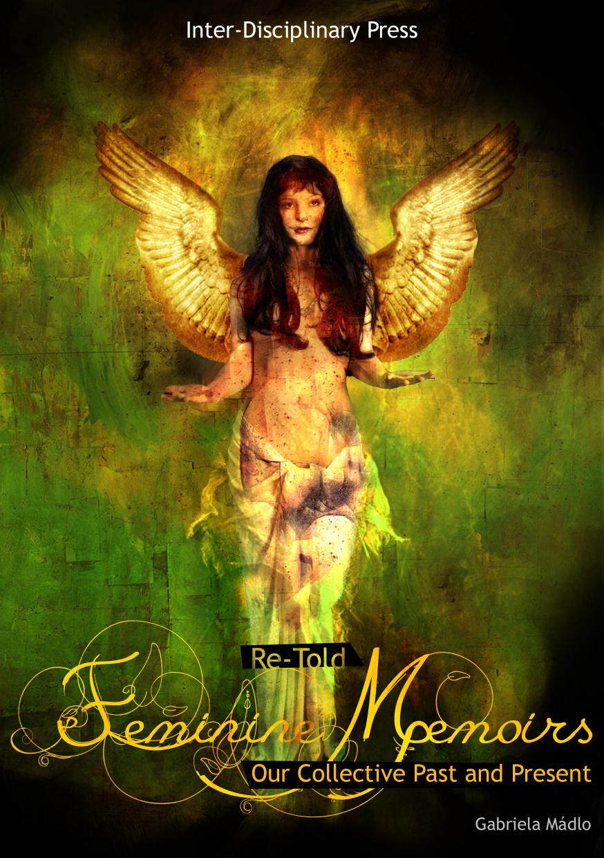 Retold Feminine Memoirs: Our Collective Past and Present by Gabriela Madlo