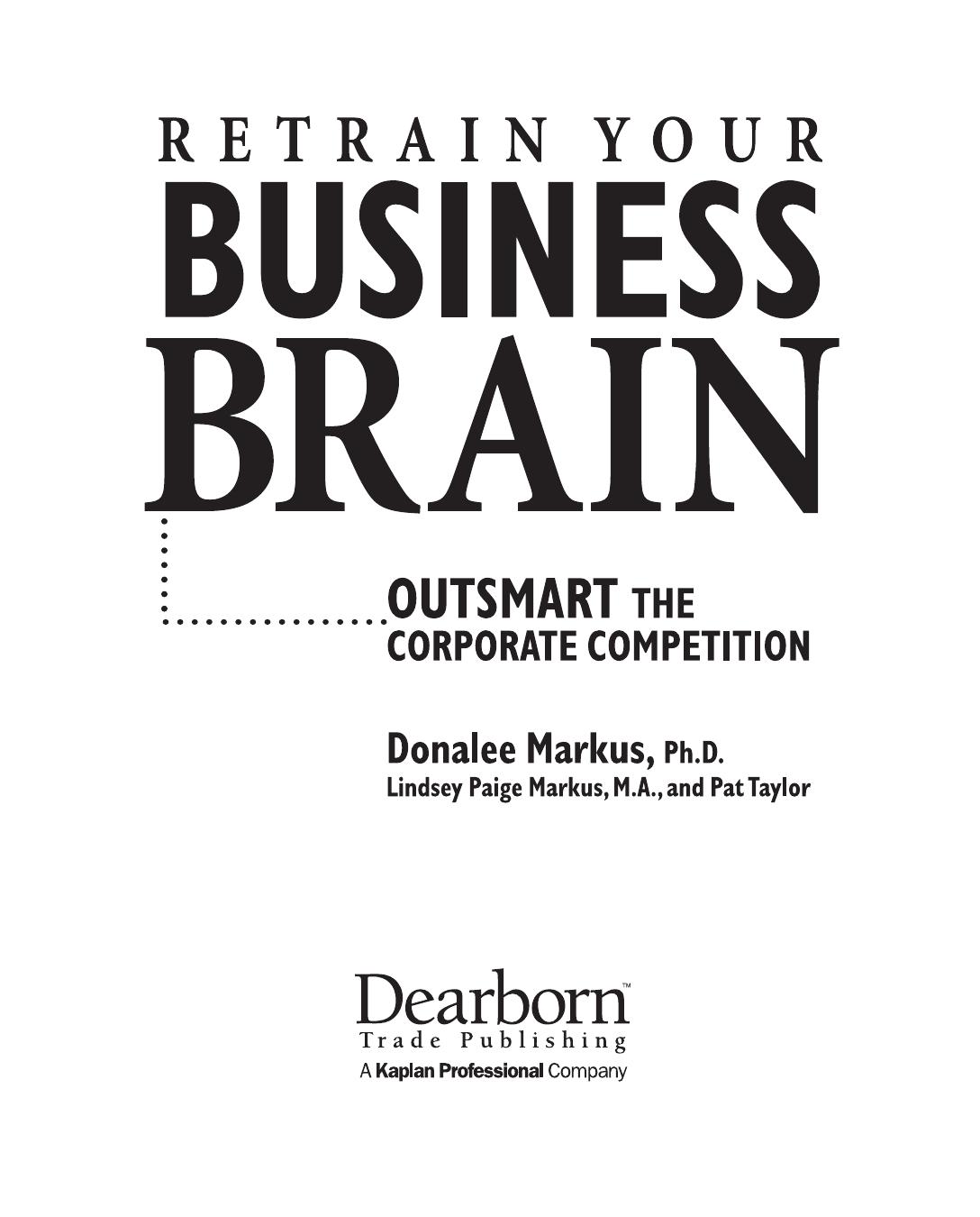 Retrain Your Business Brain: Outsmart the Corporate Competition by Donalee Markus Lindsey Markus Pat Taylor
