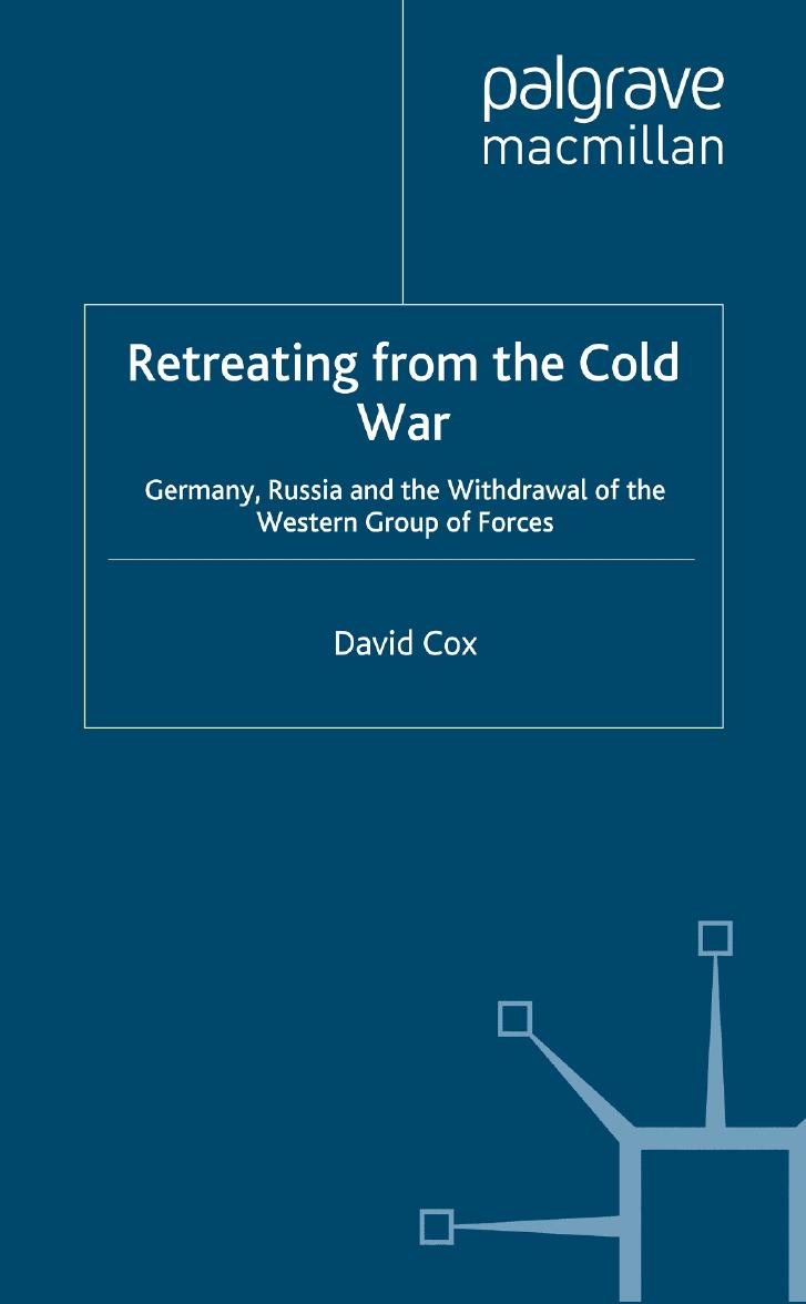 Retreating from the Cold War: Germany, Russia and the Withdrawal of the Western Group of Forces by David Cox (auth.)